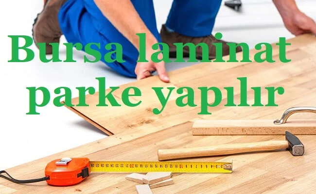 Bursa laminat parke yapılır
